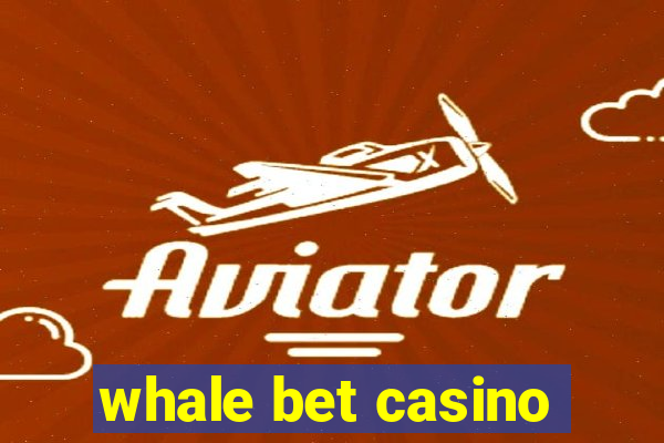 whale bet casino